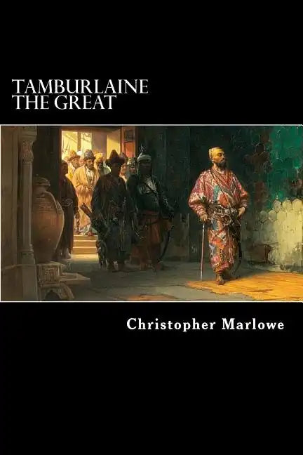 Tamburlaine the Great: A Play in Two Parts - Paperback