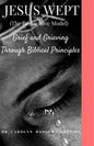 Jesus Wept (The Restorative Model): Grief and Grieving Through Biblical Principles - Paperback