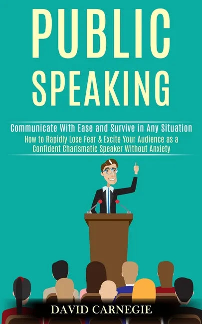 Public Speaking: How to Rapidly Lose Fear & Excite Your Audience as a Confident Charismatic Speaker Without Anxiety (Communicate With E - Paperback