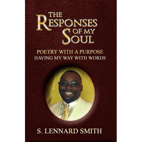 The Responses of My Soul: Poetry with a Purpose Having Way with Words - Paperback