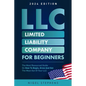 LLC for Beginners: The Most Resourced Guide on How to Begin, Grow and Get the Most Out of Your LLC - Paperback