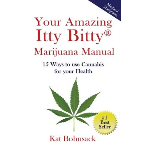 Your Amazing Itty Bitty Marijuana Manual: 15 Ways to Use Cannabis for Your Health - Paperback