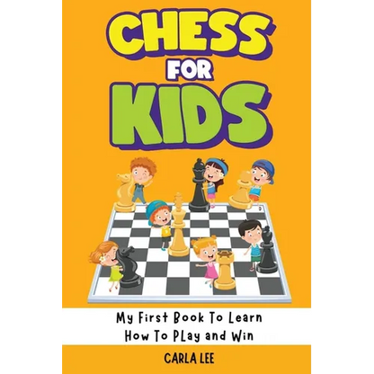 Chess for Kids: Rules, Strategies and Tactics. How To Play Chess in a Simple and Fun Way. From Begginner to Champion Guide - Paperback