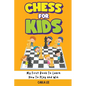 Chess for Kids: Rules, Strategies and Tactics. How To Play Chess in a Simple and Fun Way. From Begginner to Champion Guide - Paperback