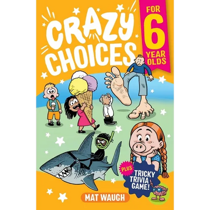 Crazy Choices for 6 Year Olds: Mad decisions and tricky trivia in a book you can play! - Paperback