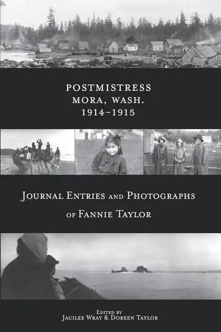 Postmistress-Mora, Wash. 1914-1915: Journal Entries and Photographs of Fannie Taylor - Paperback