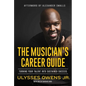 The Musician's Career Guide: Turning Your Talent Into Sustained Success - Hardcover