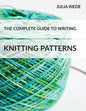 The Complete Guide to Writing Knitting Patterns: The complete guide on creating, publishing and selling your own knitting patterns - Paperback