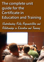 The complete unit guide for the Certificate in Education and Training: Understanding Roles, Responsibilities and Relationships in Education and Traini - Paperback