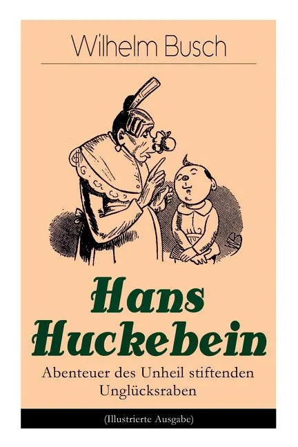 Hans Huckebein - Abenteuer des Unheil stiftenden Unglücksraben (Illustrierte Ausgabe): Eine Bildergeschichte des Autors von "Max und Moritz", "Plisch - Paperback