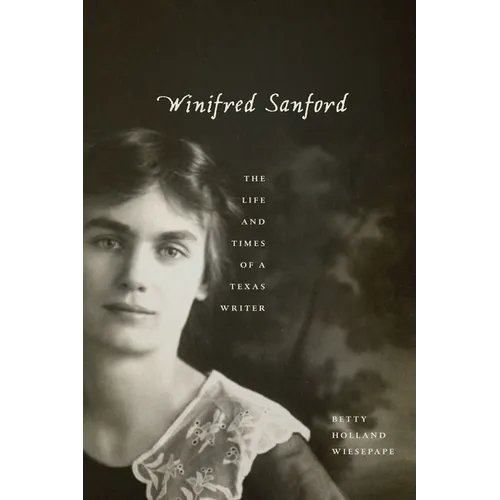Winifred Sanford: The Life and Times of a Texas Writer - Paperback