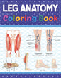 Leg Anatomy Coloring Book: Incredibly Detailed Self-Test Human Leg Anatomy Coloring Book for Anatomy Students The Human Leg Anatomy self test gui - Paperback