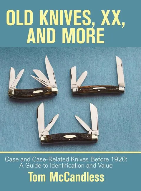 Old Knives, Xx, and More: Case and Case-Related Knives Before 1920: a Guide to Identification and Value - Hardcover