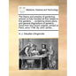 The Theory and Practice of Gardening: Wherein Is Fully Handled All That Relates to Fine Gardens, ... Containing Divers Plans, and General Dispositions - Paperback