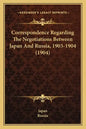 Correspondence Regarding The Negotiations Between Japan And Russia, 1903-1904 (1904) - Paperback