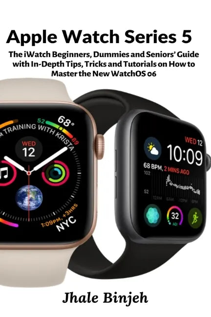 Apple Watch Series 5: The iWatch Beginners, Dummies and Seniors' Guide with In-Depth Tips, Tricks and Tutorials on How to Master the New WatchOS 06 - Paperback