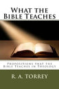 What the Bible Teaches: Propositions that the Bible Teaches in Theology - Paperback