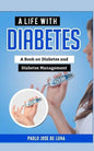 A Life with Diabetes: A Book on Diabetes and Diabetes Management - Paperback