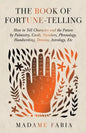 The Book of Fortune-Telling - How to Tell Character and the Future by Palmistry, Cards, Numbers, Phrenology, Handwriting, Dreams, Astrology, Etc - Paperback