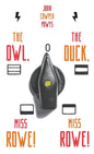 The Owl, the Duck, and - Miss Rowe! Miss Rowe! - Hardcover