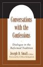 Conversations with the Confessions: Dialogue in the Reformed Tradition - Paperback