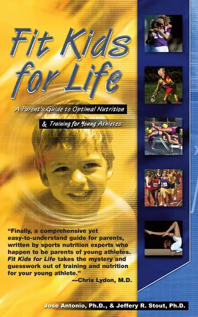 Fit Kids for Life: A Parents' Guide to Optimal Nutrition & Training for Young Athletes - Paperback