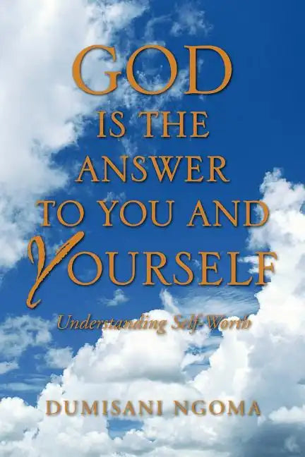 God Is the Answer to You and Yourself: Understanding Self-Worth - Paperback