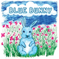 Blue Bunny: Teaching Children Kindness, Sharing, and Accepting Others for Who They Are - Hardcover