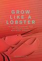 Grow Like a Lobster: Plan and Prepare for Extraordinary Business Results - Hardcover
