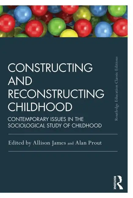 Constructing and Reconstructing Childhood: Contemporary Issues in the Sociological Study of Childhood - Paperback