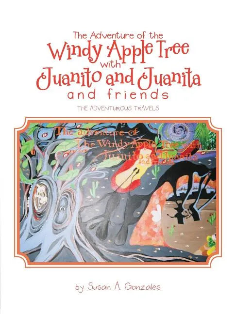 The Adventure of the Windy Apple Tree with Juanito and Juanita and Friends: The Adventurous Travels - Paperback
