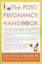 The Post-Pregnancy Handbook: The Only Book That Tells What the First Year Is Really All About-Physically, Emotionally, Sexually - Paperback