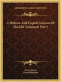 A Hebrew And English Lexicon Of The Old Testament Part 1 - Hardcover