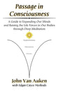 Passage in Consciousness: A Guide for Expanding Our Minds and Raising the Life Forces in Our Bodies through Deep Meditation - Paperback