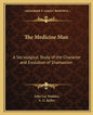 The Medicine Man: A Sociological Study of the Character and Evolution of Shamanism - Paperback