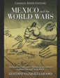 Mexico and the World Wars: The History of Germany's Efforts to Involve Mexico in World War I and World War II - Paperback