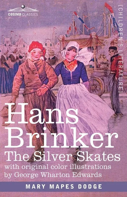 Hans Brinker: The Silver Skates, A Story of Life in Holland - Paperback