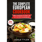 The Complete European Cookbook: 4 books in 1: Over 300 Recipes for Preparing At Home Classic Italian French Polish And Spanish Dishes - Paperback