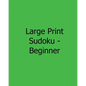 Large Print Sudoku - Beginner: Fun, Large Print Sudoku Puzzles - Paperback