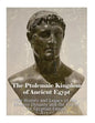 The Ptolemaic Kingdom of Ancient Egypt: The History and Legacy of the Ptolemy Dynasty and the End of the Egyptian Empire - Paperback