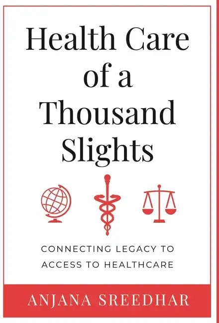 Health Care of a Thousand Slights: Connecting Legacy to Access to Healthcare - Hardcover