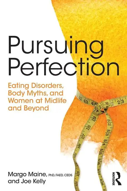 Pursuing Perfection: Eating Disorders, Body Myths, and Women at Midlife and Beyond - Paperback