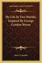 My Life in Two Worlds, Inspired by George Gordon Byron - Paperback