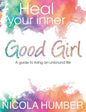 Heal Your Inner Good Girl. A guide to living an unbound life. - Paperback