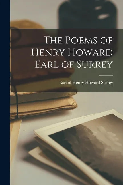 The Poems of Henry Howard Earl of Surrey - Paperback