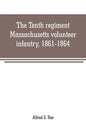 The Tenth regiment, Massachusetts volunteer infantry, 1861-1864, a western Massachusetts regiment - Paperback
