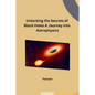 Unlocking the Secrets of Black Holes A Journey into Astrophysics - Paperback
