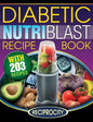The Diabetic NutriBlast Recipe Book: 203 NutriBlast Diabetes Busting Ultra Low Carb Delicious and Optimally Nutritious Blast and Smoothie Recipe - Paperback