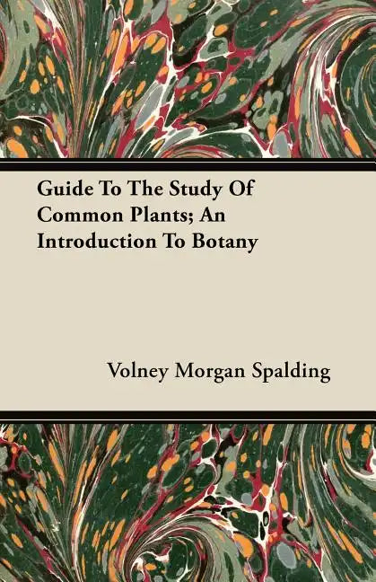 Guide To The Study Of Common Plants; An Introduction To Botany - Paperback
