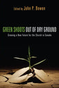 Green Shoots Out of Dry Ground: Growing a New Future for the Church in Canada - Paperback